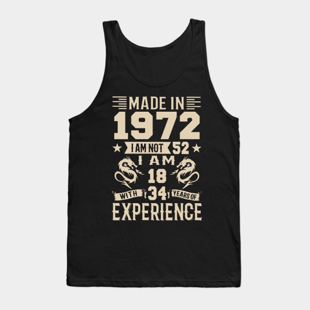 Made In 1972 I Am Not 52 I Am 18 With 34 Years Of Experience Tank Top by Happy Solstice